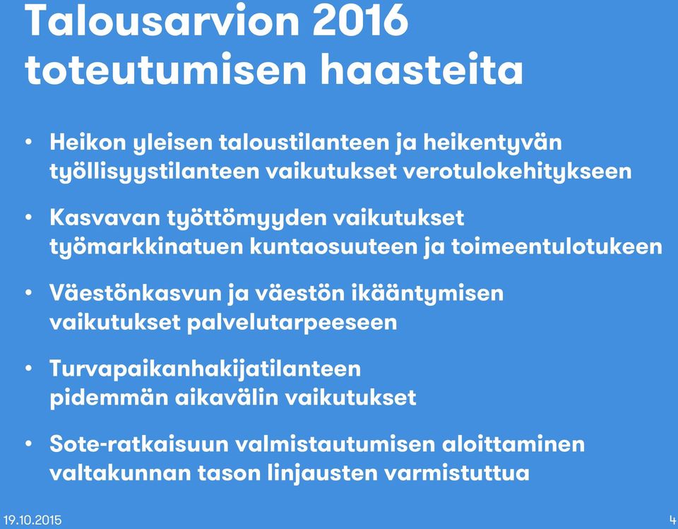 toimeentulotukeen Väestönkasvun ja väestön ikääntymisen vaikutukset palvelutarpeeseen Turvapaikanhakijatilanteen
