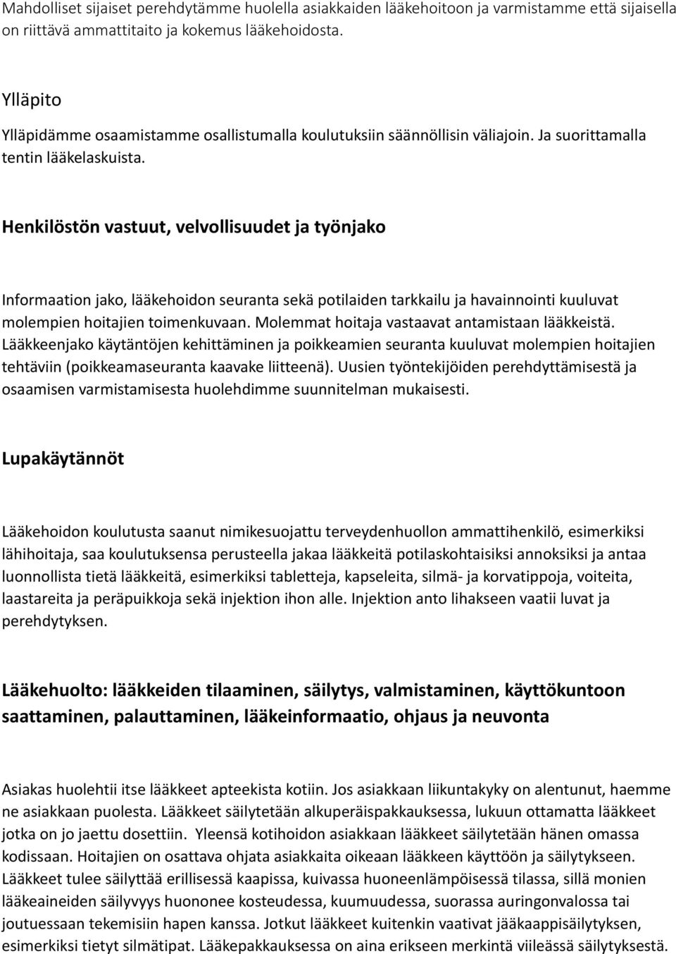 Henkilöstön vastuut, velvollisuudet ja työnjako Informaation jako, lääkehoidon seuranta sekä potilaiden tarkkailu ja havainnointi kuuluvat molempien hoitajien toimenkuvaan.