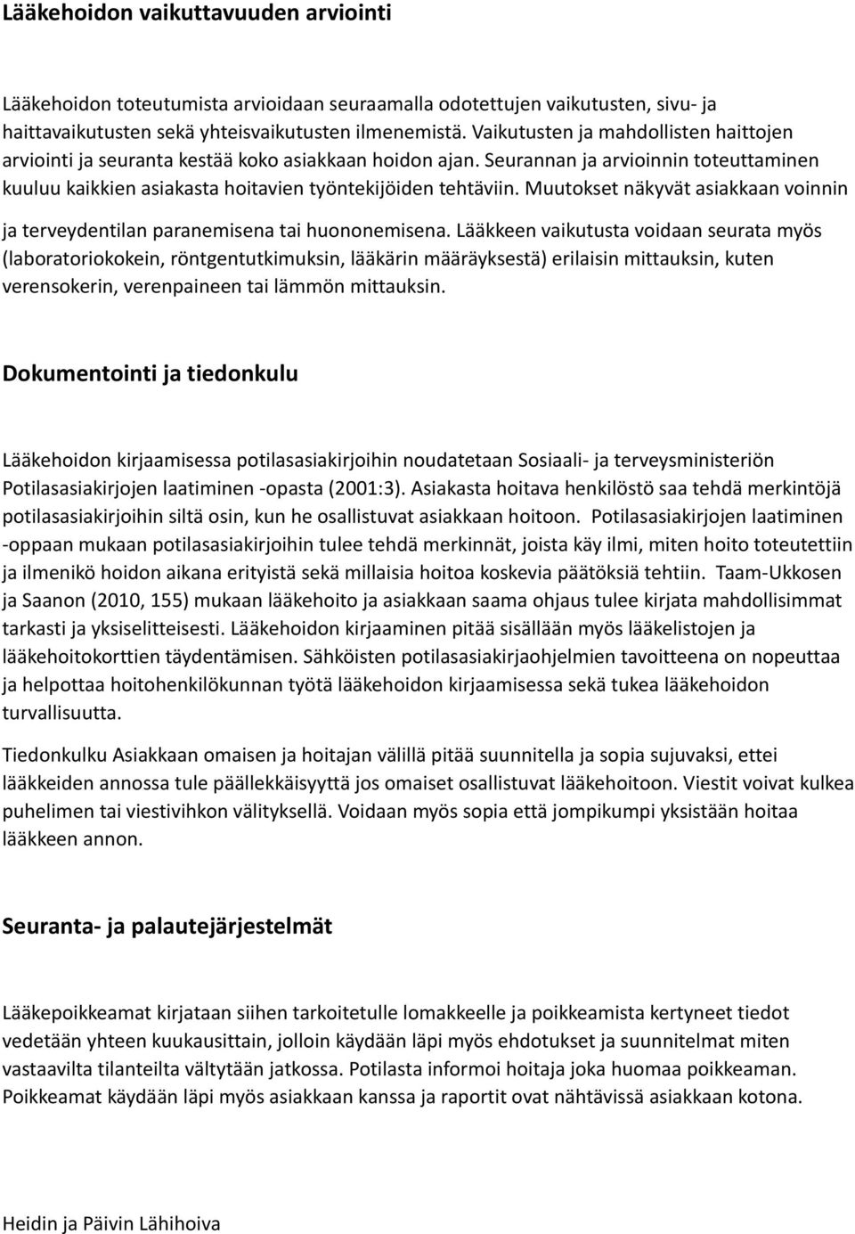 Muutokset näkyvät asiakkaan voinnin ja terveydentilan paranemisena tai huononemisena.