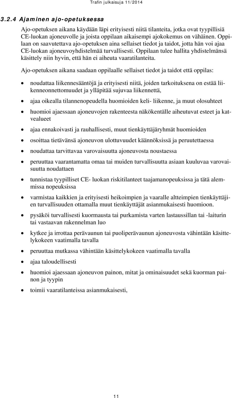 Oppilaan tulee hallita yhdistelmänsä käsittely niin hyvin, että hän ei aiheuta vaaratilanteita.