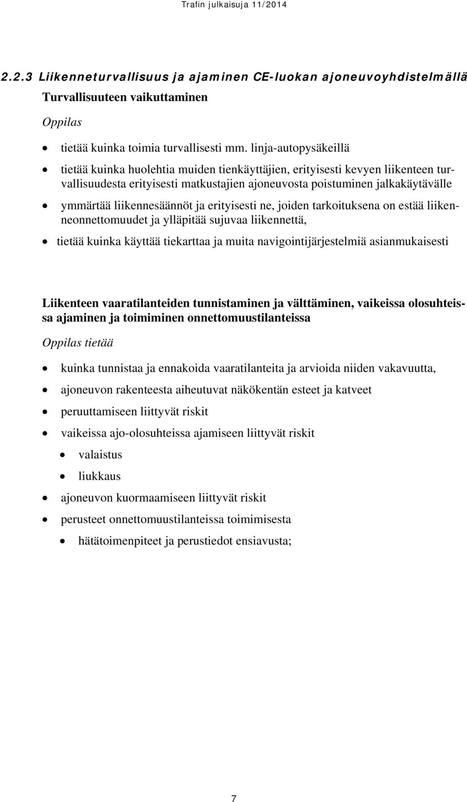 liikennesäännöt ja erityisesti ne, joiden tarkoituksena on estää liikenneonnettomuudet ja ylläpitää sujuvaa liikennettä, tietää kuinka käyttää tiekarttaa ja muita navigointijärjestelmiä