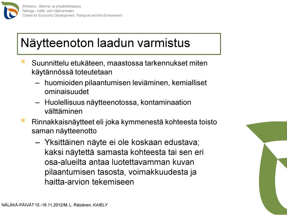 Rinnakkaisnäytteet eli joka kymmenestä kohteesta toisto saman näytteenotto Yksittäinen näyte ei ole koskaan edustava;