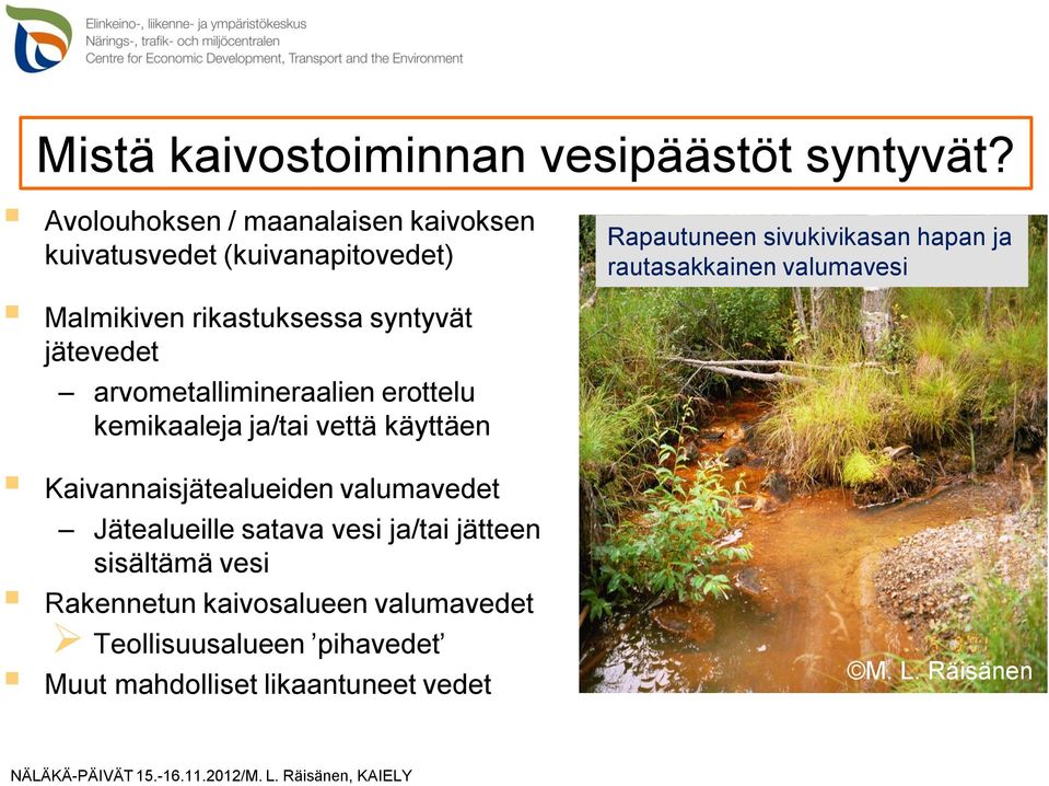 valumavesi Malmikiven rikastuksessa syntyvät jätevedet arvometallimineraalien erottelu kemikaaleja ja/tai vettä käyttäen