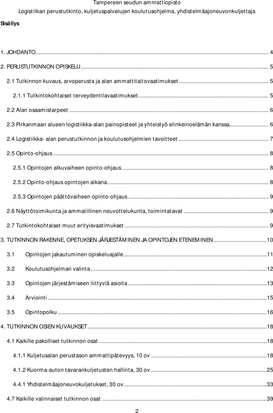 .. 7 2.5 Opinto-ohjaus... 8 2.5.1 Opintojen alkuvaiheen opinto-ohjaus... 8 2.5.2 Opinto-ohjaus opintojen aikana... 8 2.5.3 Opintojen päättövaiheen opinto-ohjaus... 9 2.