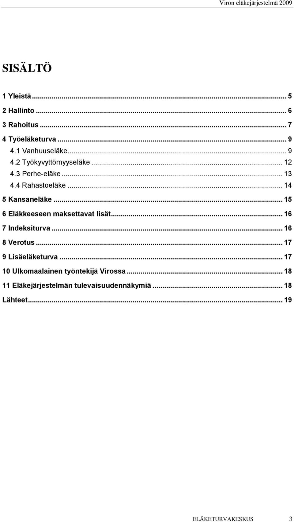 .. 16 7 Indeksiturva... 16 8 Verotus... 17 9 Lisäeläketurva... 17 10 Ulkomaalainen työntekijä Virossa.