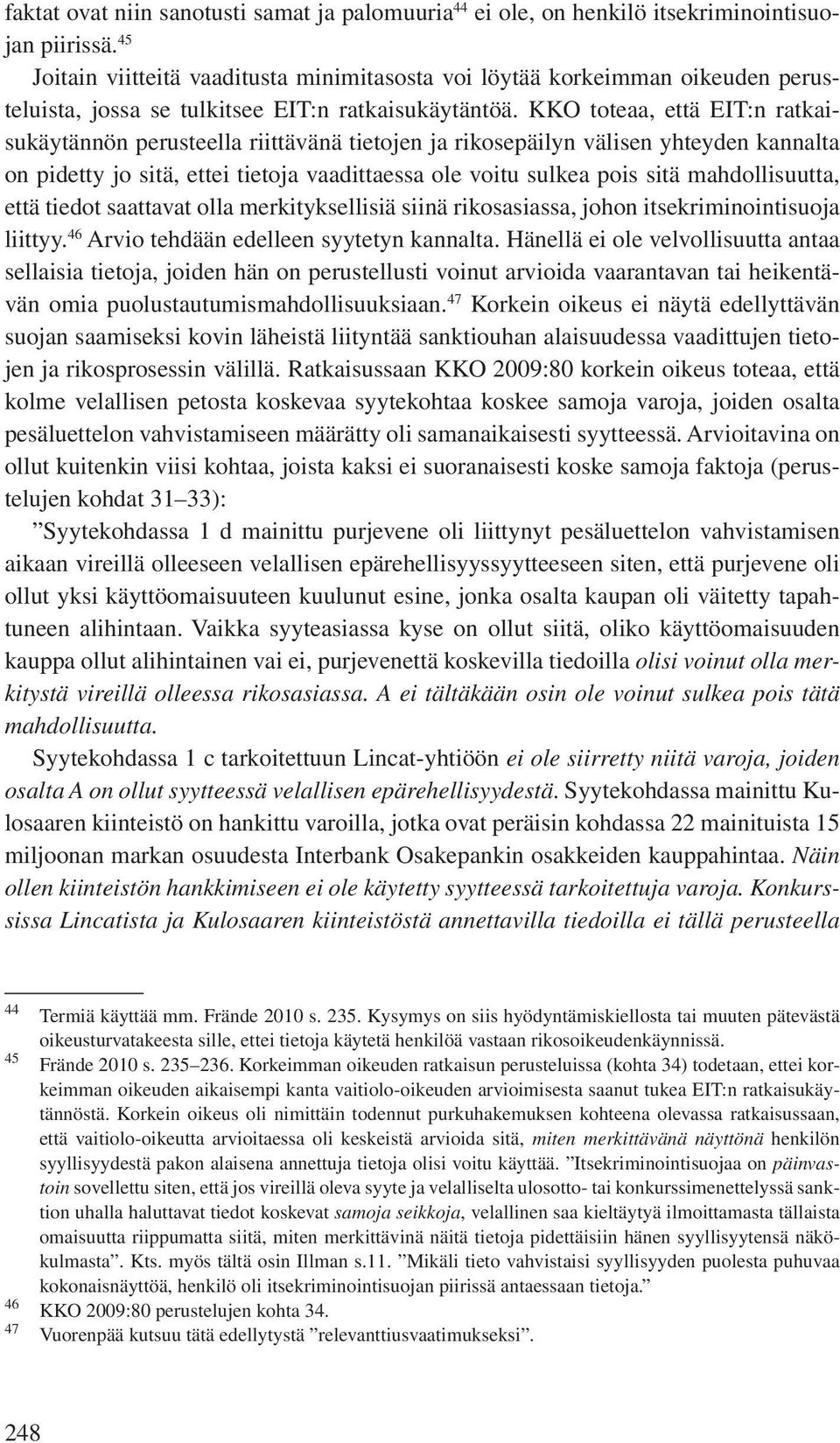 KKO toteaa, että EIT:n ratkaisukäytännön perusteella riittävänä tietojen ja rikosepäilyn välisen yhteyden kannalta on pidetty jo sitä, ettei tietoja vaadittaessa ole voitu sulkea pois sitä