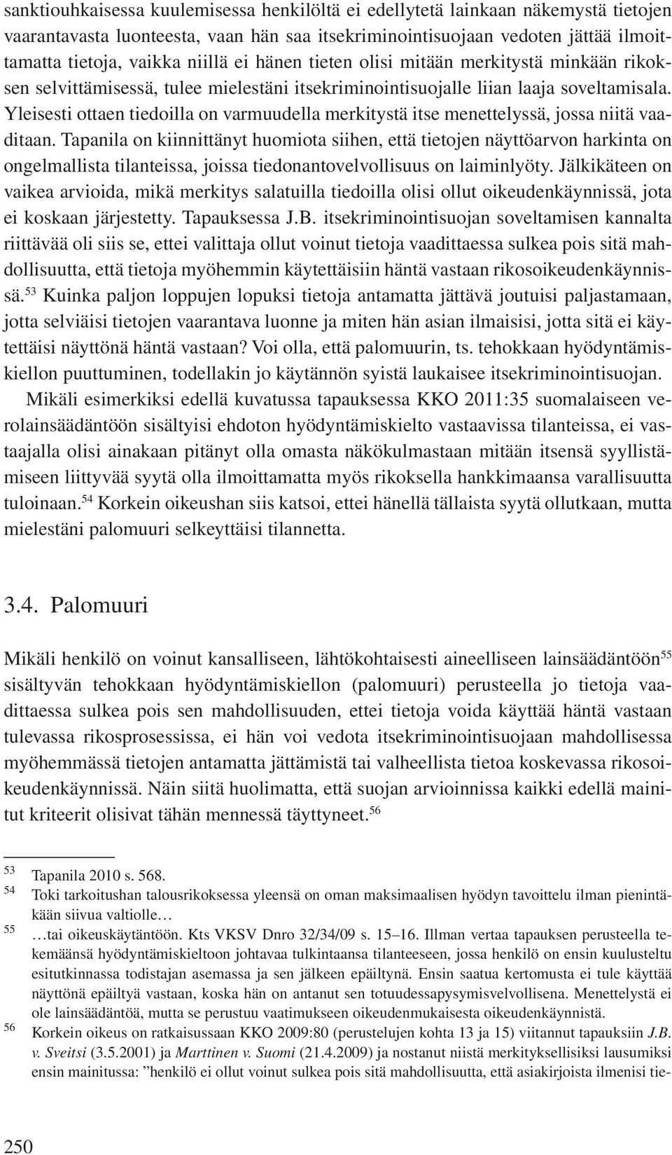 Yleisesti ottaen tiedoilla on varmuudella merkitystä itse menettelyssä, jossa niitä vaaditaan.