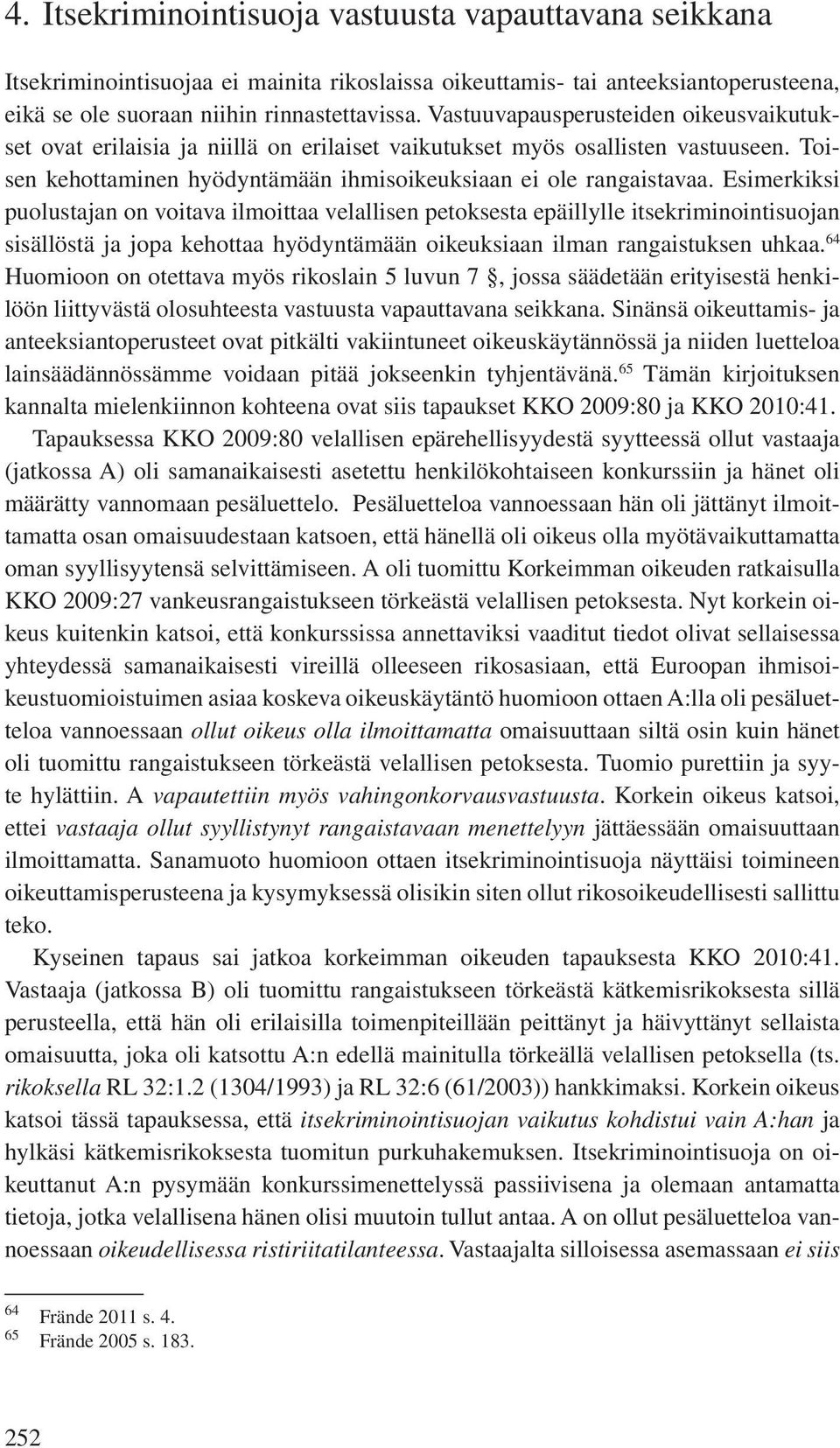 Esimerkiksi puolustajan on voitava ilmoittaa velallisen petoksesta epäillylle itsekriminointisuojan sisällöstä ja jopa kehottaa hyödyntämään oikeuksiaan ilman rangaistuksen uhkaa.