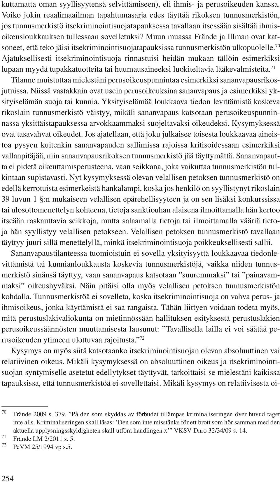 sovelletuksi? Muun muassa Frände ja Illman ovat katsoneet, että teko jäisi itsekriminointisuojatapauksissa tunnusmerkistön ulkopuolelle.