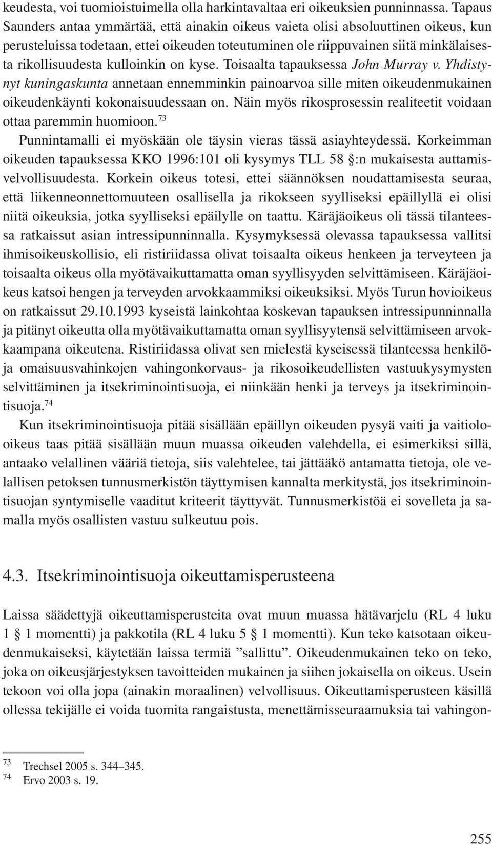 kulloinkin on kyse. Toisaalta tapauksessa John Murray v. Yhdistynyt kuningaskunta annetaan ennemminkin painoarvoa sille miten oikeudenmukainen oikeudenkäynti kokonaisuudessaan on.