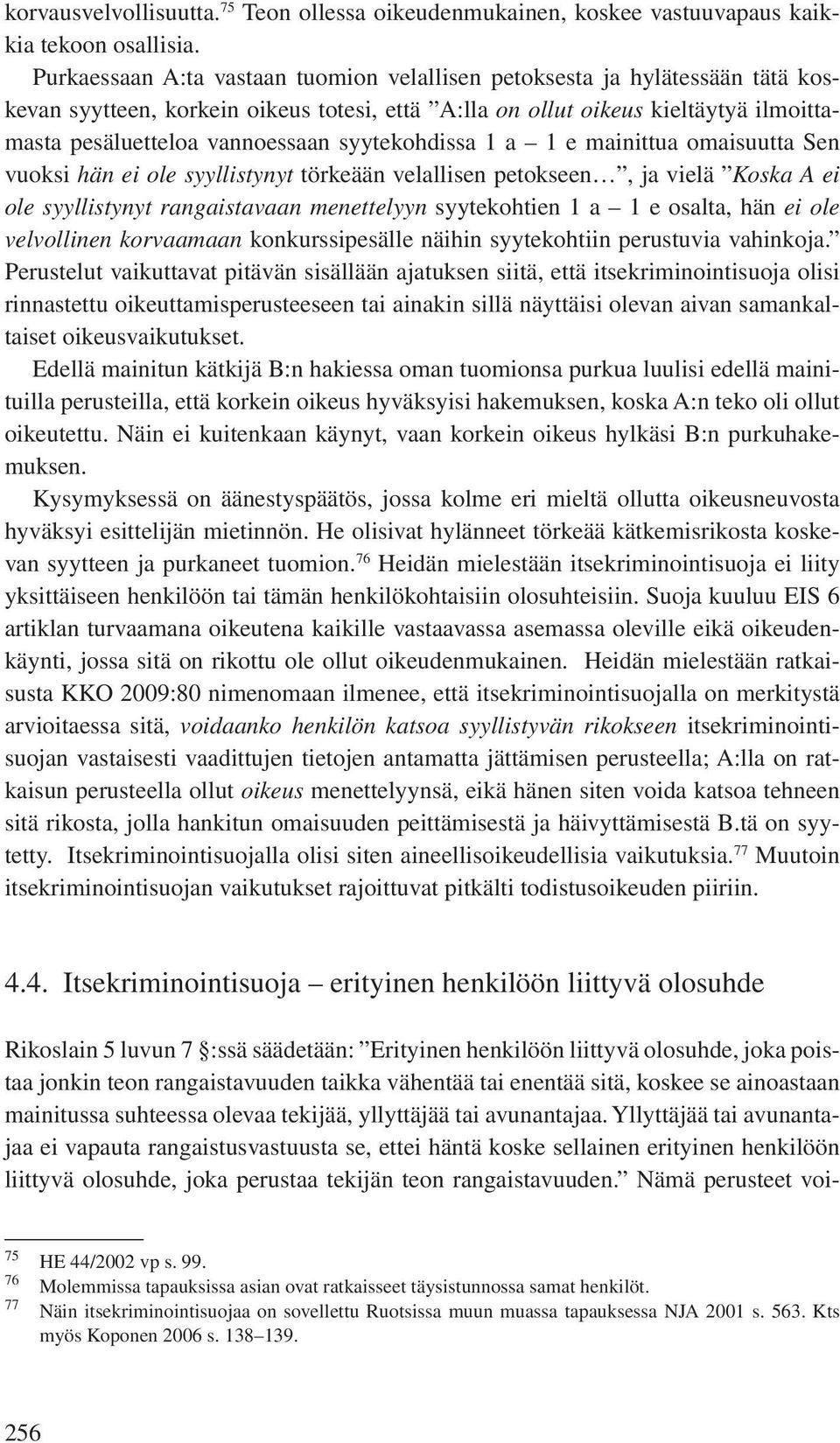 syytekohdissa 1 a 1 e mainittua omaisuutta Sen vuoksi hän ei ole syyllistynyt törkeään velallisen petokseen, ja vielä Koska A ei ole syyllistynyt rangaistavaan menettelyyn syytekohtien 1 a 1 e