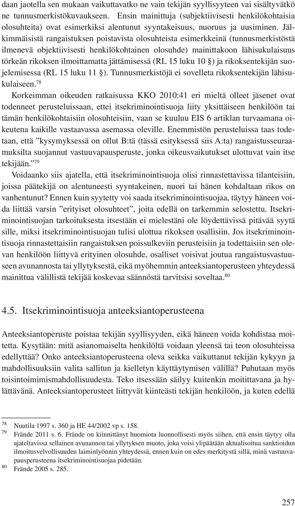 Jälkimmäisistä rangaistuksen poistavista olosuhteista esimerkkeinä (tunnusmerkistöstä ilmenevä objektiivisesti henkilökohtainen olosuhde) mainittakoon lähisukulaisuus törkeän rikoksen ilmoittamatta