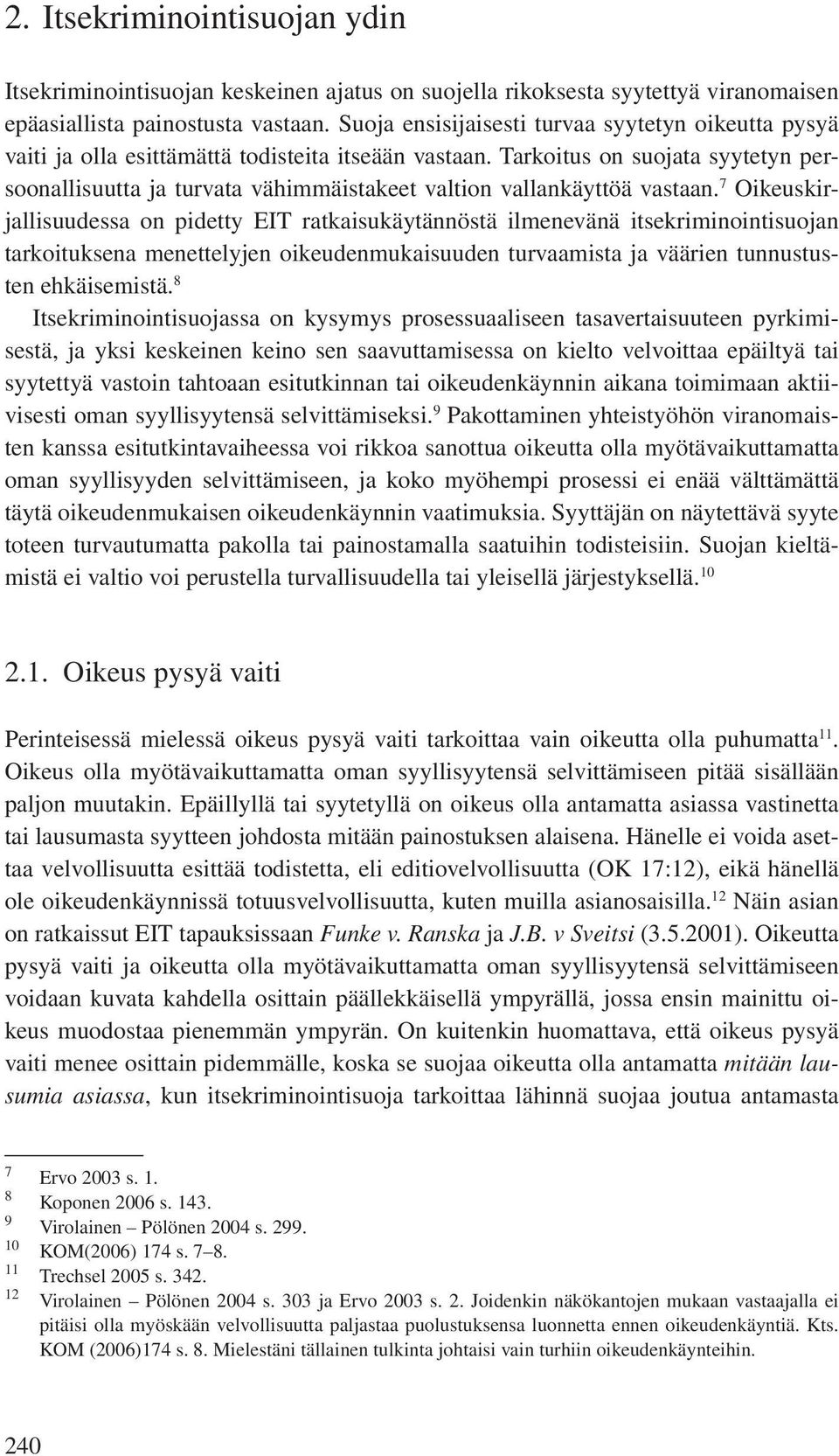 Tarkoitus on suojata syytetyn persoonallisuutta ja turvata vähimmäistakeet valtion vallankäyttöä vastaan.