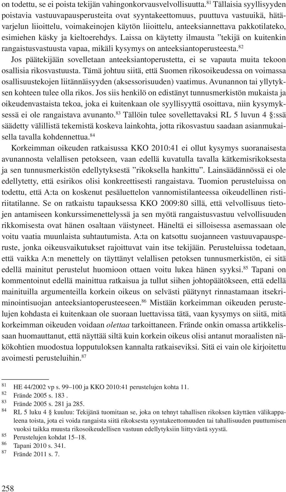 esimiehen käsky ja kieltoerehdys. Laissa on käytetty ilmausta tekijä on kuitenkin rangaistusvastuusta vapaa, mikäli kysymys on anteeksiantoperusteesta.