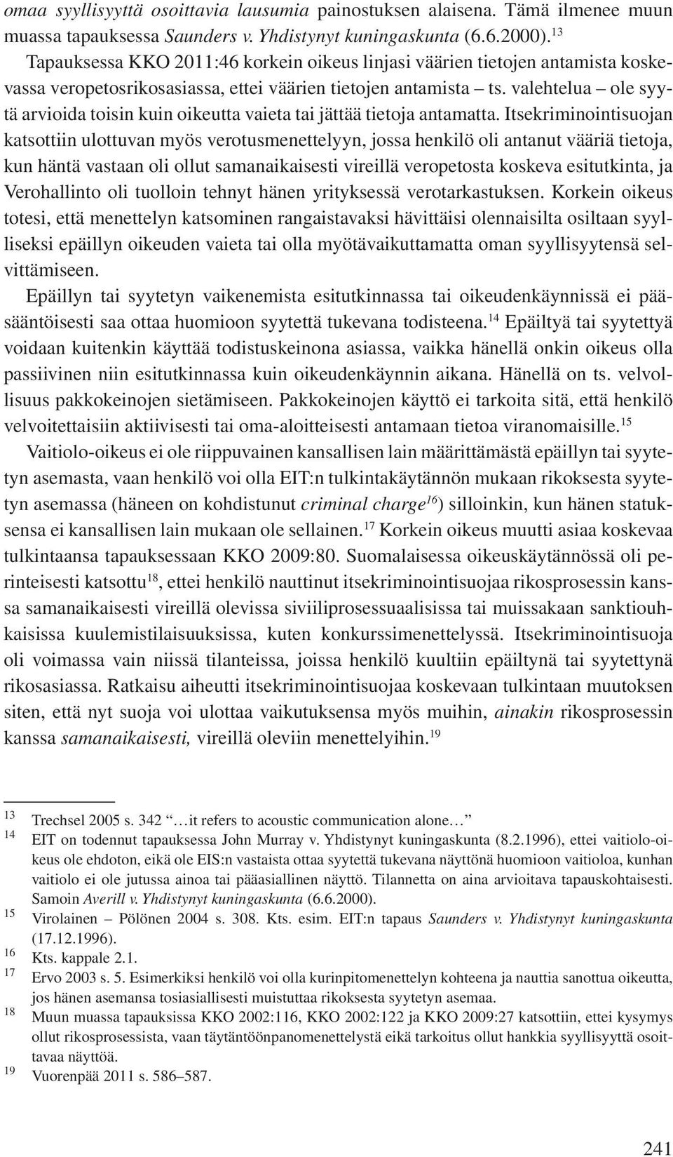 valehtelua ole syytä arvioida toisin kuin oikeutta vaieta tai jättää tietoja antamatta.