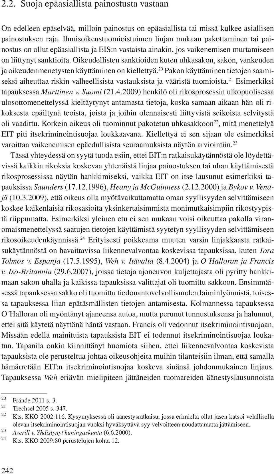 Oikeudellisten sanktioiden kuten uhkasakon, sakon, vankeuden ja oikeudenmenetysten käyttäminen on kiellettyä.