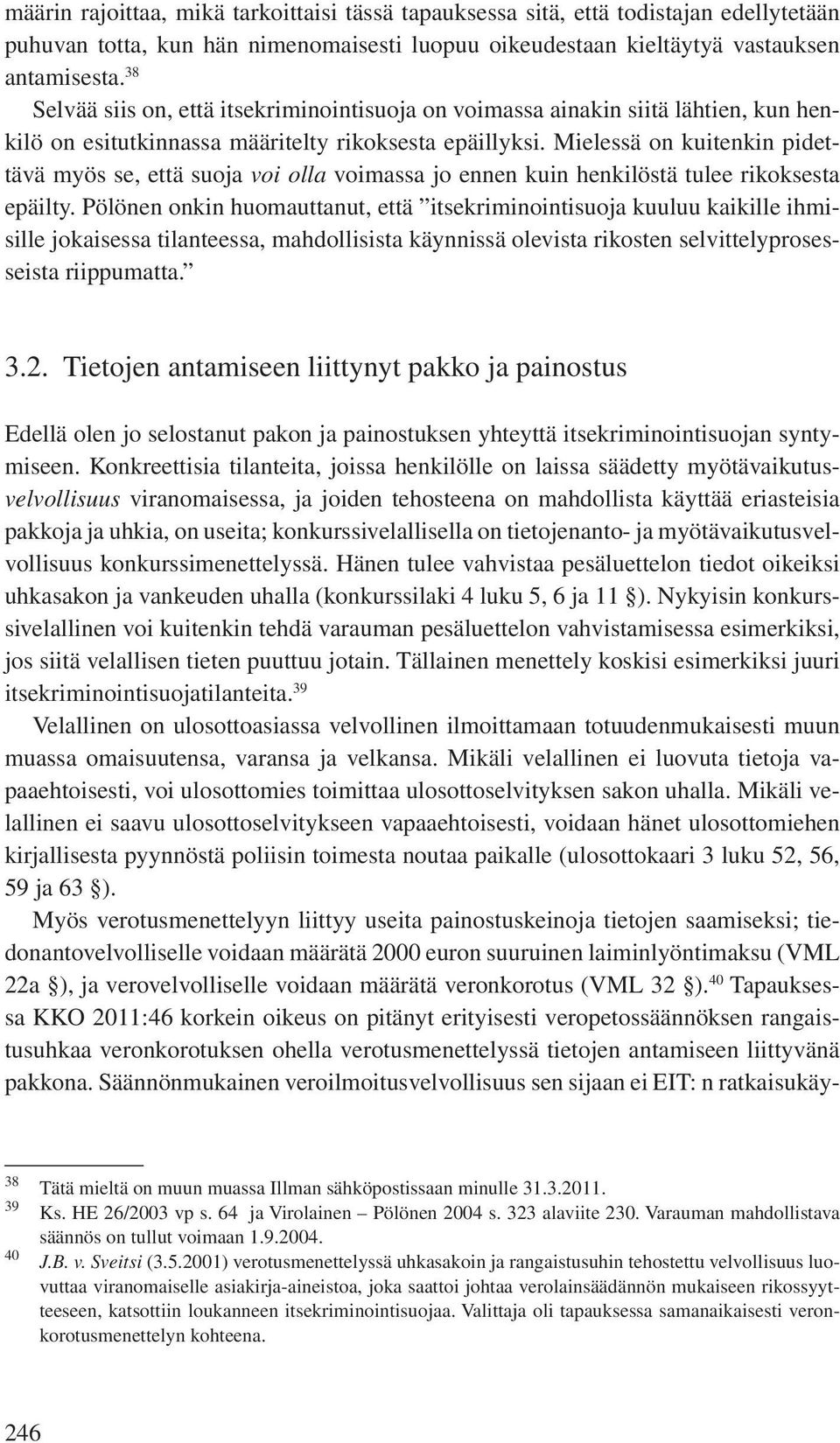 Mielessä on kuitenkin pidettävä myös se, että suoja voi olla voimassa jo ennen kuin henkilöstä tulee rikoksesta epäilty.