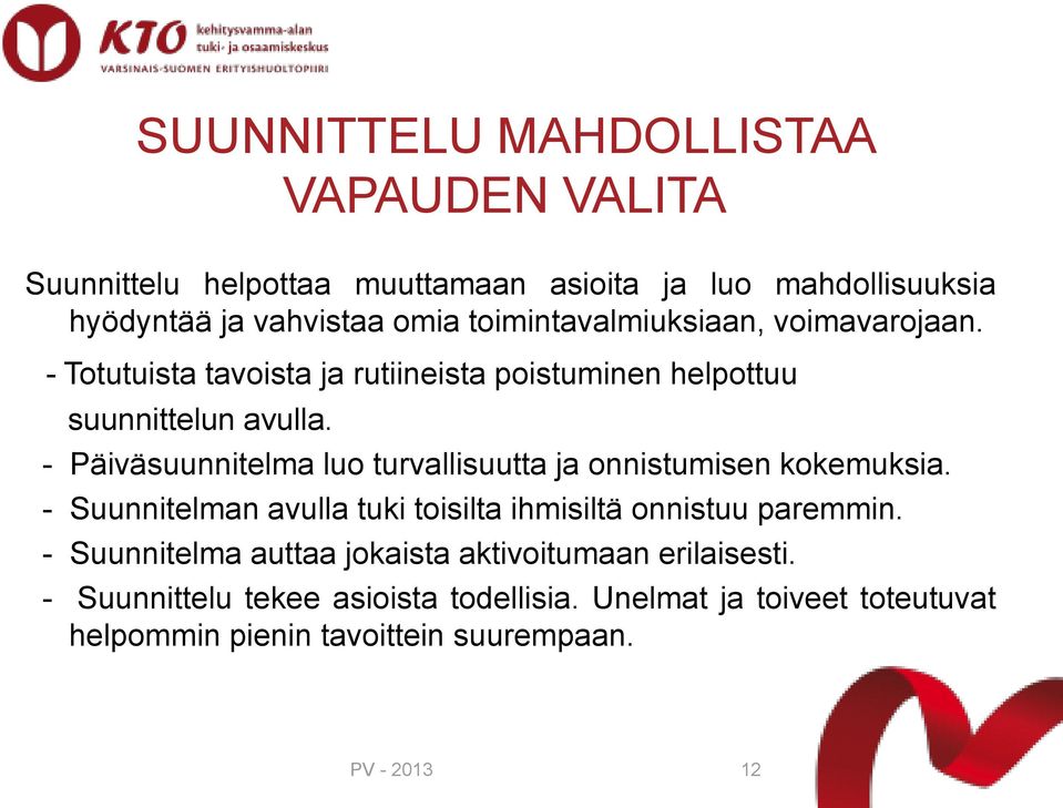 - Päiväsuunnitelma luo turvallisuutta ja onnistumisen kokemuksia. - Suunnitelman avulla tuki toisilta ihmisiltä onnistuu paremmin.