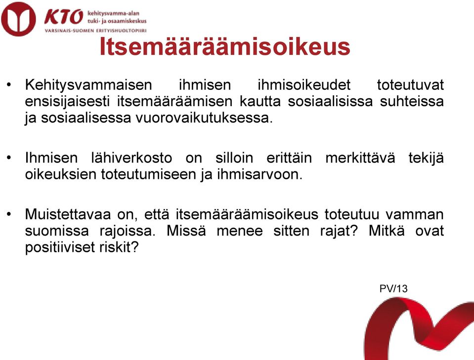 Ihmisen lähiverkosto on silloin erittäin merkittävä tekijä oikeuksien toteutumiseen ja ihmisarvoon.