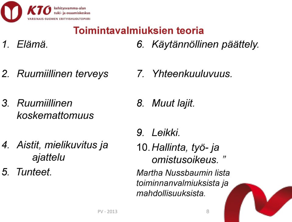 Aistit, mielikuvitus ja ajattelu 5. Tunteet. 8. Muut lajit. 9. Leikki. 10.