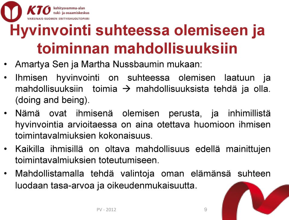 Nämä ovat ihmisenä olemisen perusta, ja inhimillistä hyvinvointia arvioitaessa on aina otettava huomioon ihmisen toimintavalmiuksien kokonaisuus.