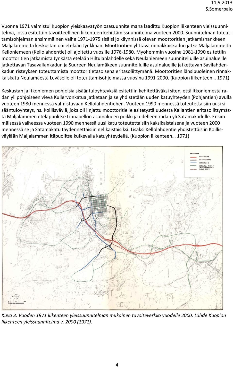 Moottoritien ylittävä rinnakkaiskadun jatke Maljalammelta Kelloniemeen (Kellolahdentie) oli ajoitettu vuosille 1976-1980.