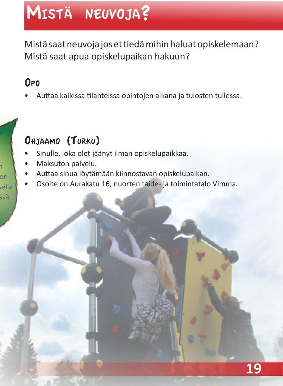 Opo Auttaa kaikissa tilanteissa opintojen aikana ja tulosten tullessa.