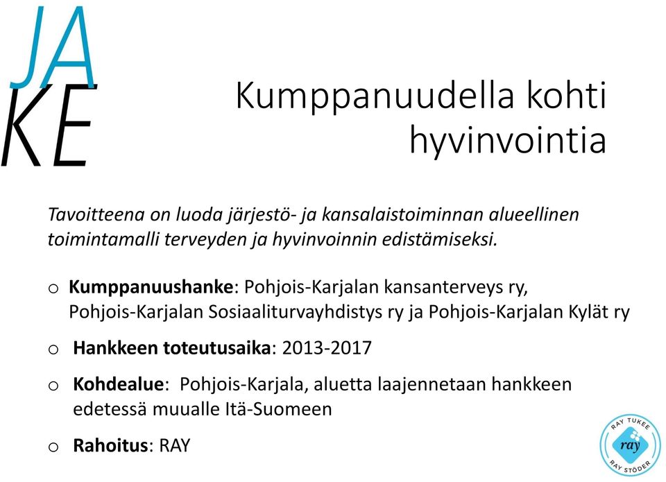 o Kumppanuushanke: Pohjois-Karjalan kansanterveys ry, Pohjois-Karjalan Sosiaaliturvayhdistys ry ja