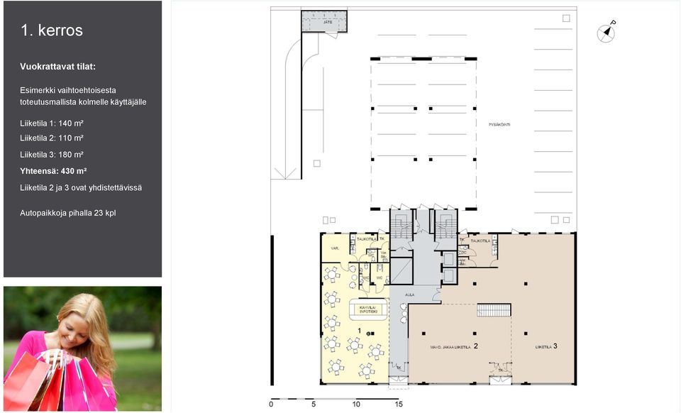 Liiketila 2: 110 m² Liiketila 3: 180 m² Yhteensä: 430 m²