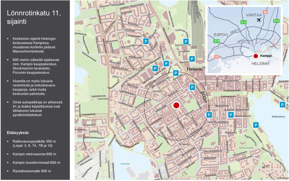 ESOO E18 51 Kamppi HELSINKI Alueella on myös lukuisia ravintoloita ja erikoistavarakauppoja, sekä muita keskustan palveluita.