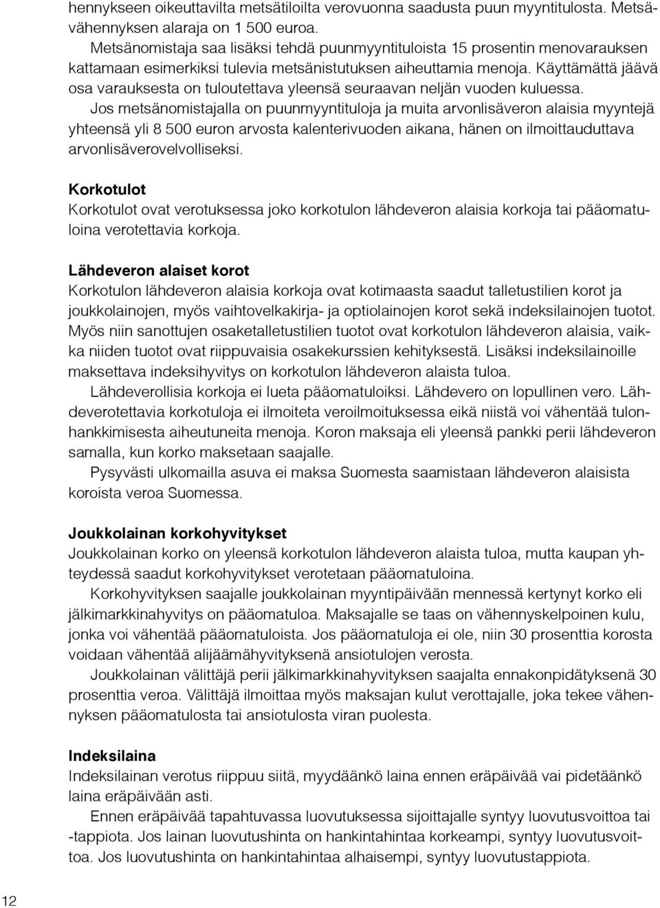 Käyttämättä jäävä osa varauksesta on tuloutettava yleensä seuraavan neljän vuoden kuluessa.