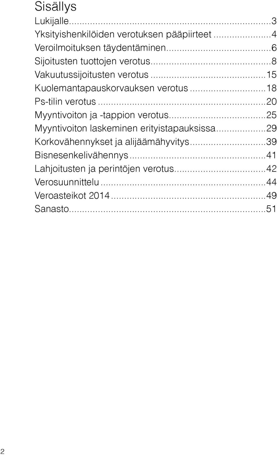..18 Ps-tilin verotus...20 Myyntivoiton ja -tappion verotus...25 Myyntivoiton laskeminen erityistapauksissa.