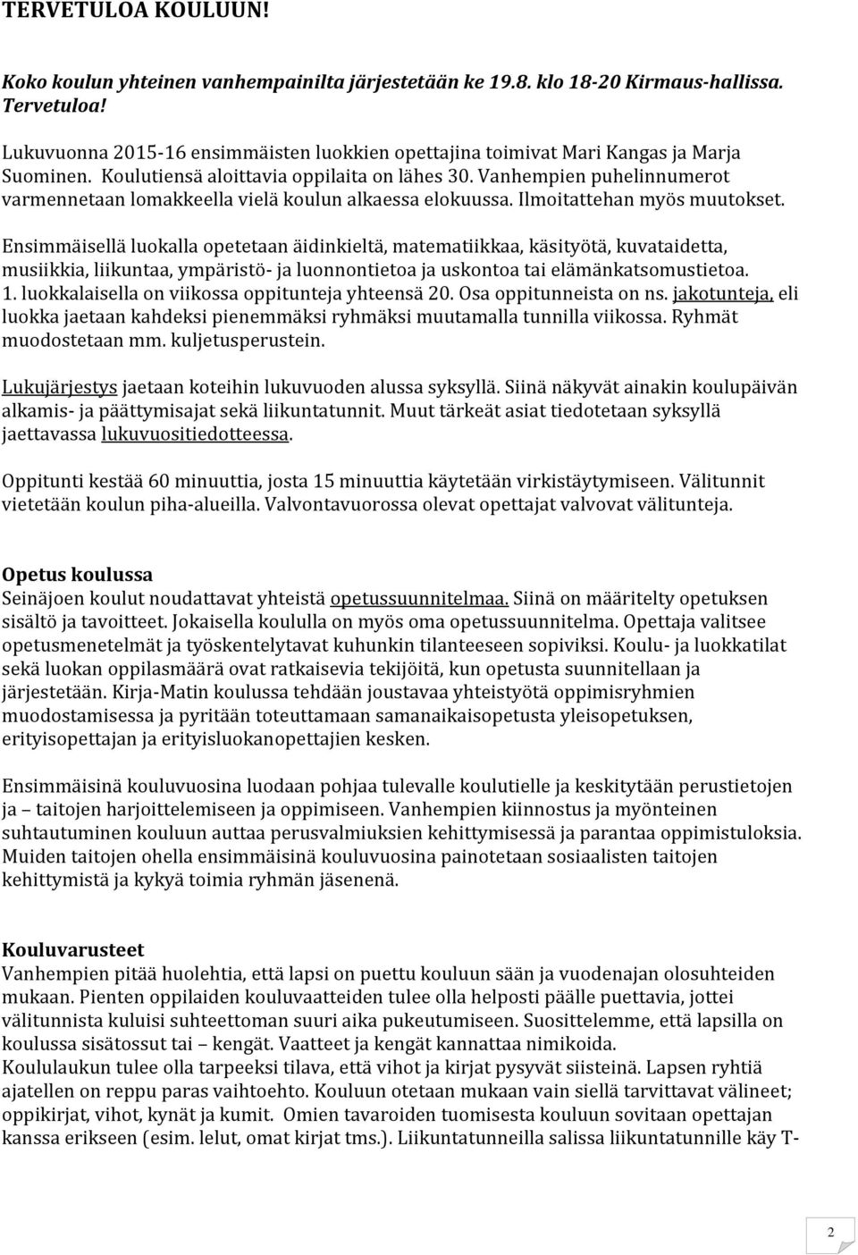 Vanhempien puhelinnumerot varmennetaan lomakkeella vielä koulun alkaessa elokuussa. Ilmoitattehan myös muutokset.