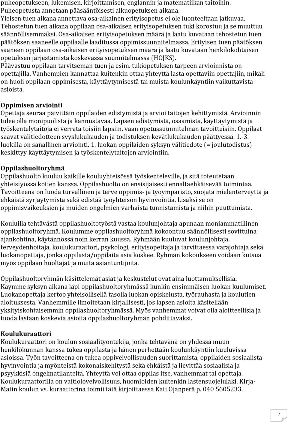 Osa-aikaisen erityisopetuksen määrä ja laatu kuvataan tehostetun tuen päätöksen saaneelle oppilaalle laaditussa oppimissuunnitelmassa.