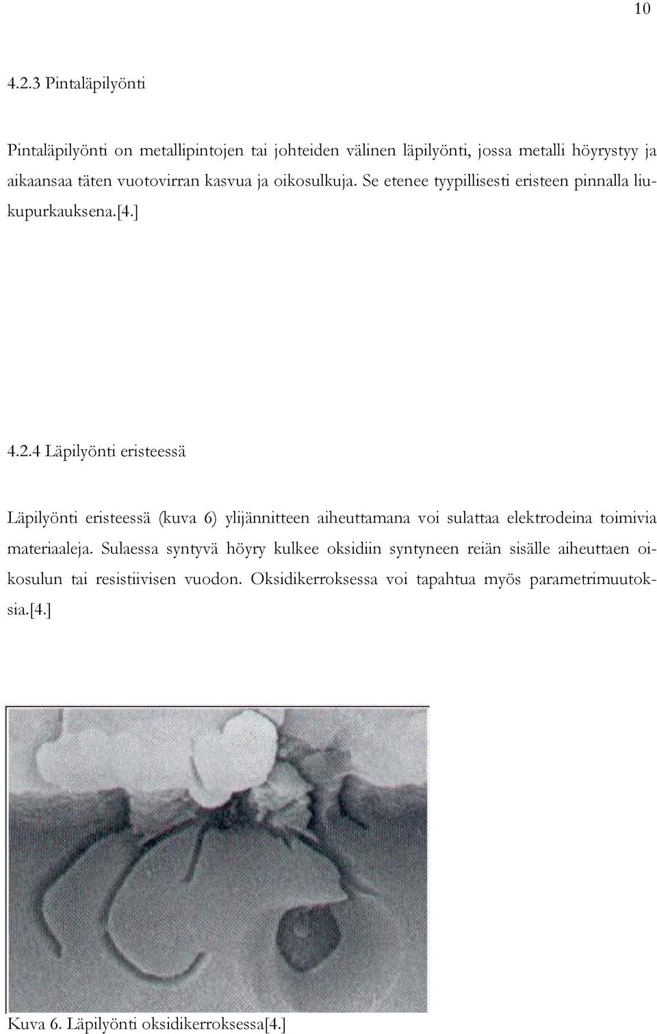 kasvua ja oikosulkuja. Se etenee tyypillisesti eristeen pinnalla liukupurkauksena.[4.] 4.2.