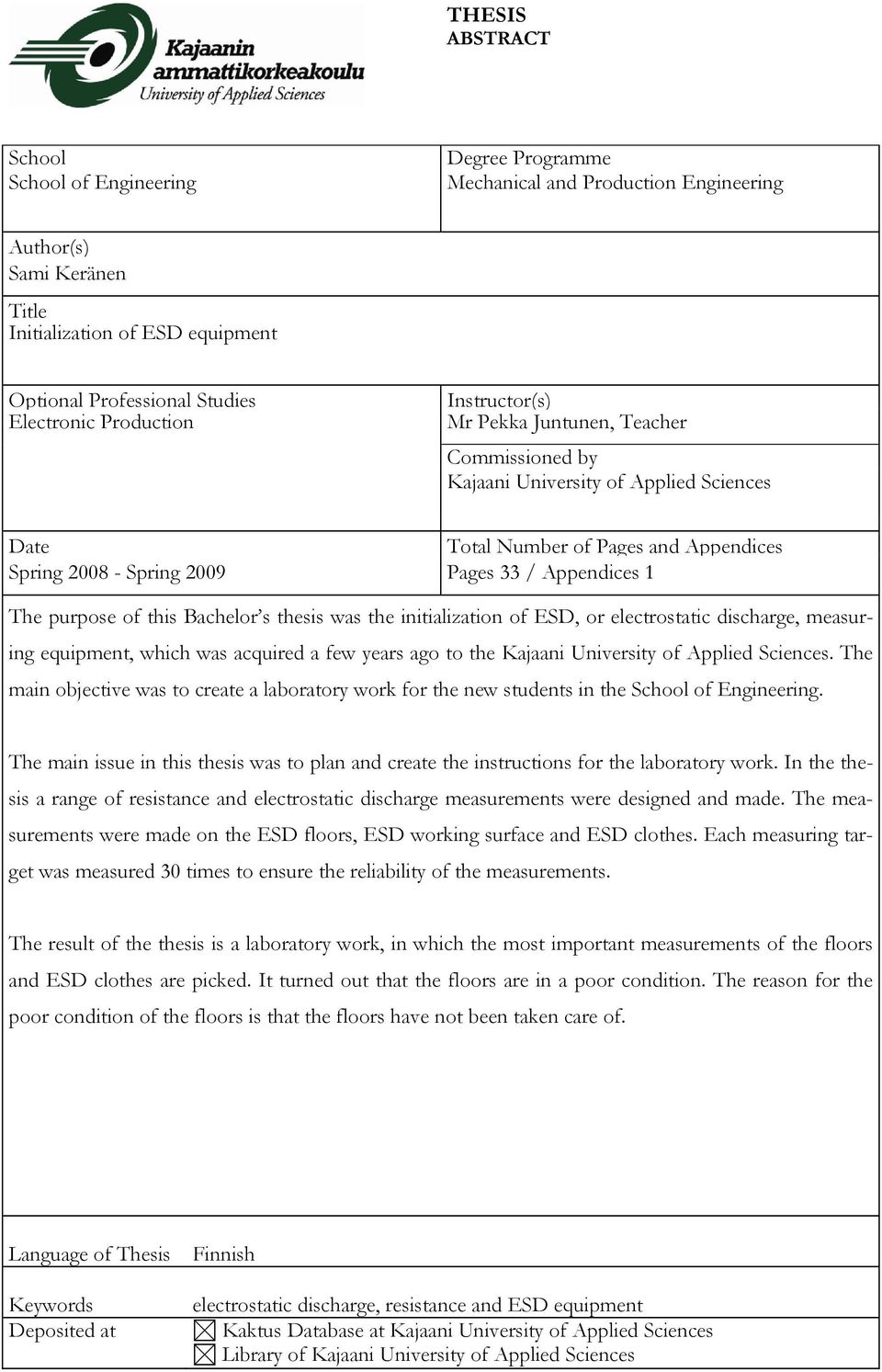 Appendices 1 The purpose of this Bachelor s thesis was the initialization of ESD, or electrostatic discharge, measuring equipment, which was acquired a few years ago to the Kajaani University of