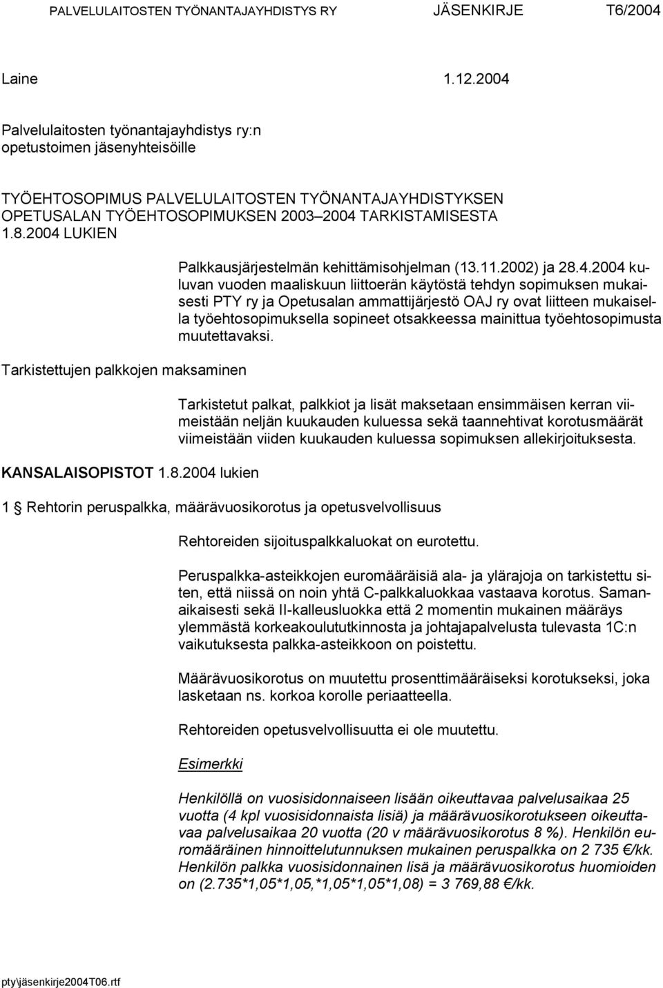 2004 LUKIEN Tarkistettujen palkkojen maksaminen KANSALAISOPISTOT 1.8.2004 lukien Palkkausjärjestelmän kehittämisohjelman (13.11.2002) ja 28.4.2004 kuluvan vuoden maaliskuun liittoerän käytöstä tehdyn