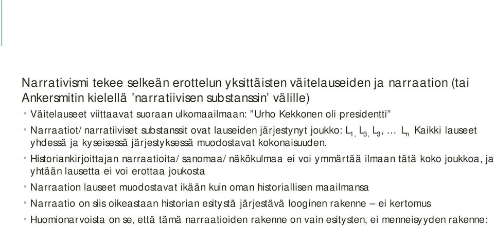 Historiankirjoittajan narraatioita/sanomaa/näkökulmaa ei voi ymmärtää ilmaan tätä koko joukkoa, ja yhtään lausetta ei voi erottaa joukosta Narraation lauseet muodostavat ikään kuin oman