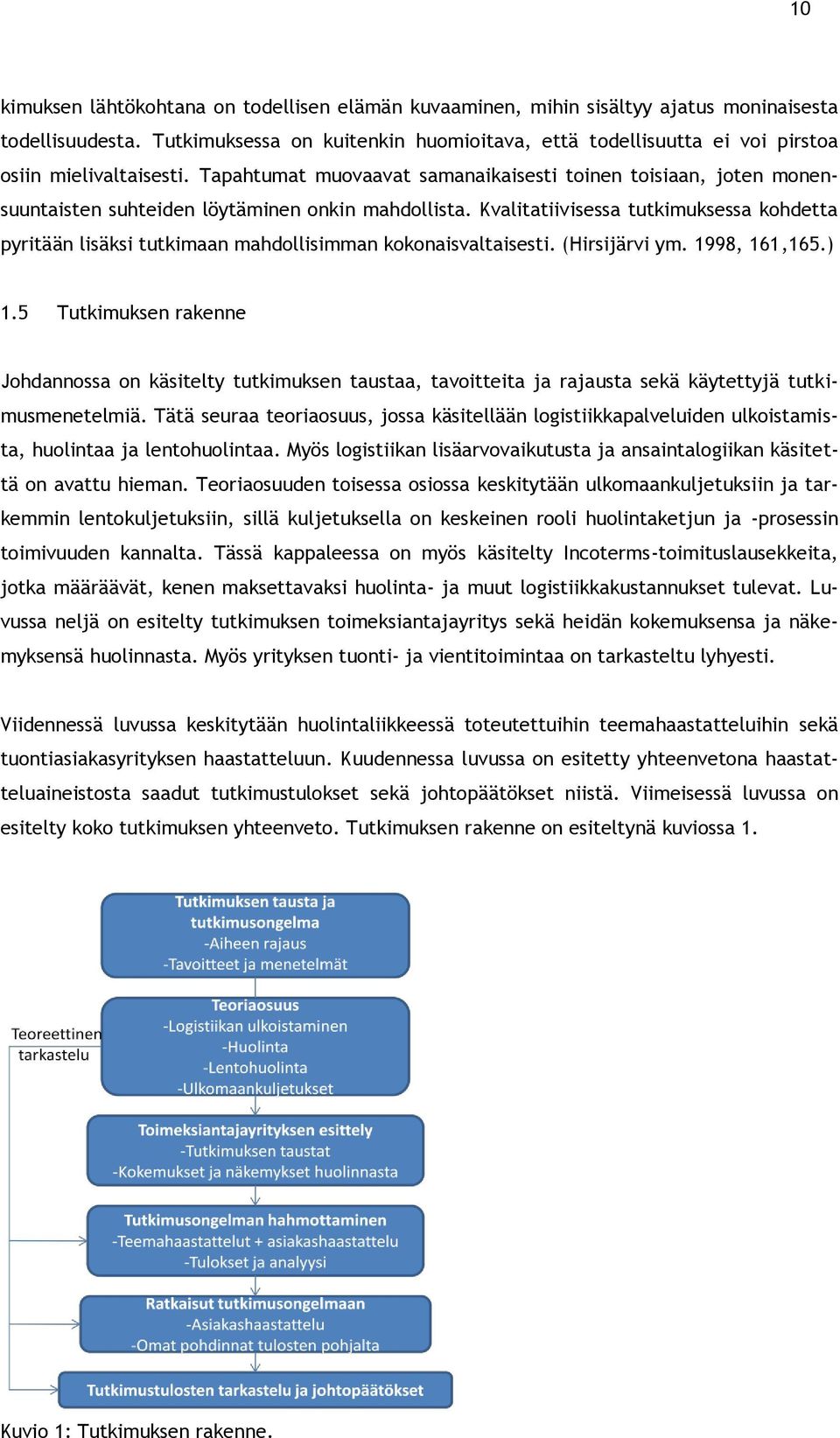 Tapahtumat muovaavat samanaikaisesti toinen toisiaan, joten monensuuntaisten suhteiden löytäminen onkin mahdollista.
