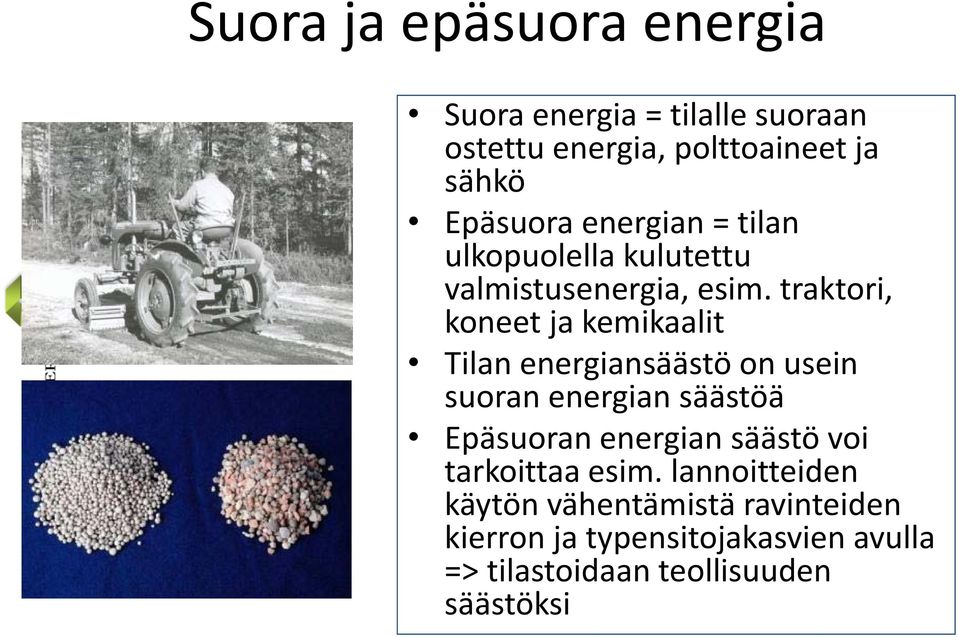 traktori, koneet ja kemikaalit Tilan energiansäästö on usein suoran energian säästöä Epäsuoran energian