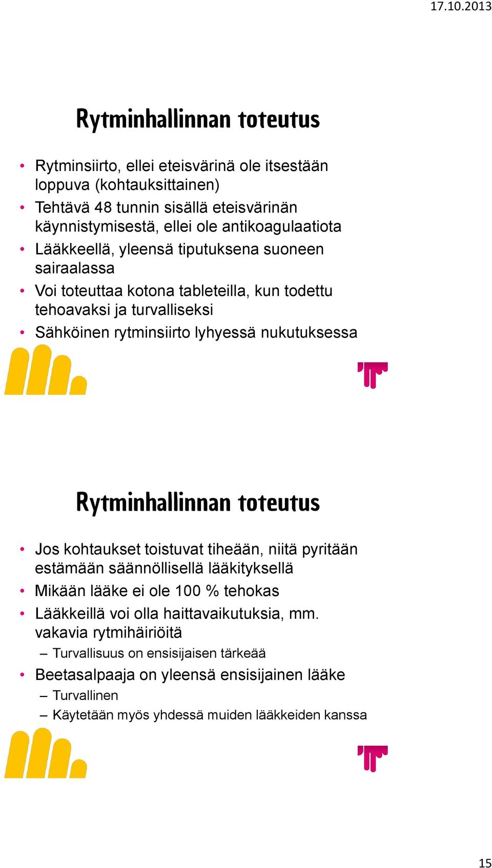 nukutuksessa Rytminhallinnan toteutus Jos kohtaukset toistuvat tiheään, niitä pyritään estämään säännöllisellä lääkityksellä Mikään lääke ei ole 100 % tehokas Lääkkeillä voi