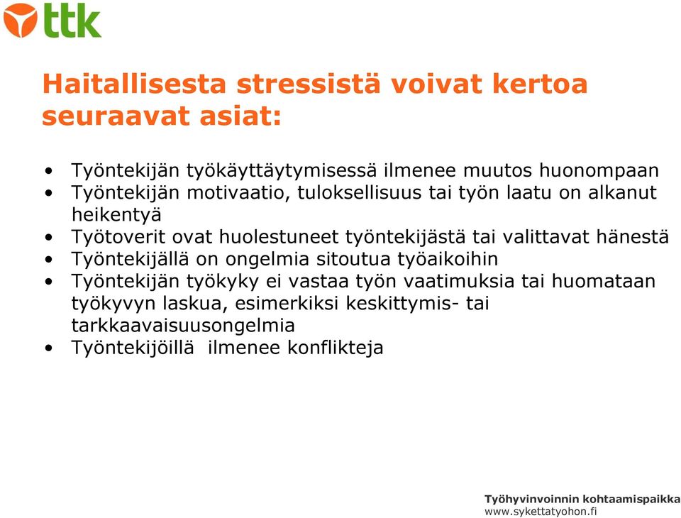 työntekijästä tai valittavat hänestä Työntekijällä on ongelmia sitoutua työaikoihin Työntekijän työkyky ei vastaa