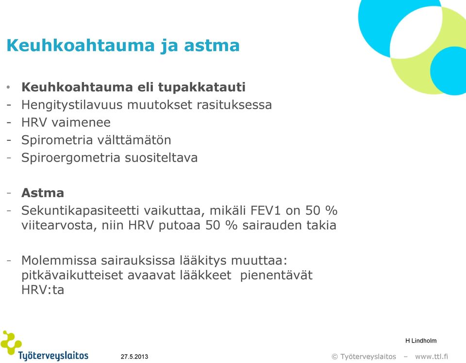 vaikuttaa, mikäli FEV1 on 50 % viitearvosta, niin HRV putoaa 50 % sairauden takia - Molemmissa