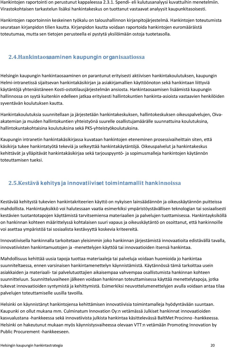 Hankintojen toteutumista seurataan kirjanpidon tilien kautta.