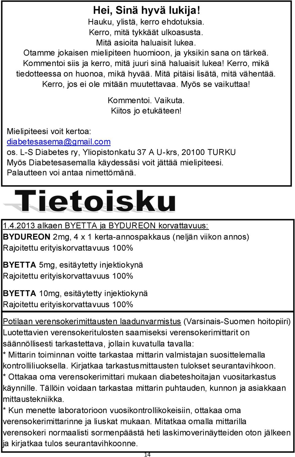 Kommentoi. Vaikuta. Kiitos jo etukäteen! Mielipiteesi voit kertoa: diabetesasema@gmail.com os.