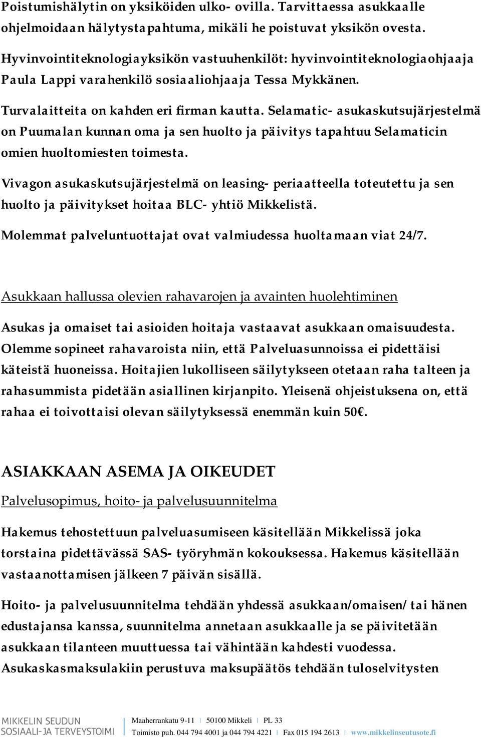 Selamatic- asukaskutsujärjestelmä on Puumalan kunnan oma ja sen huolto ja päivitys tapahtuu Selamaticin omien huoltomiesten toimesta.