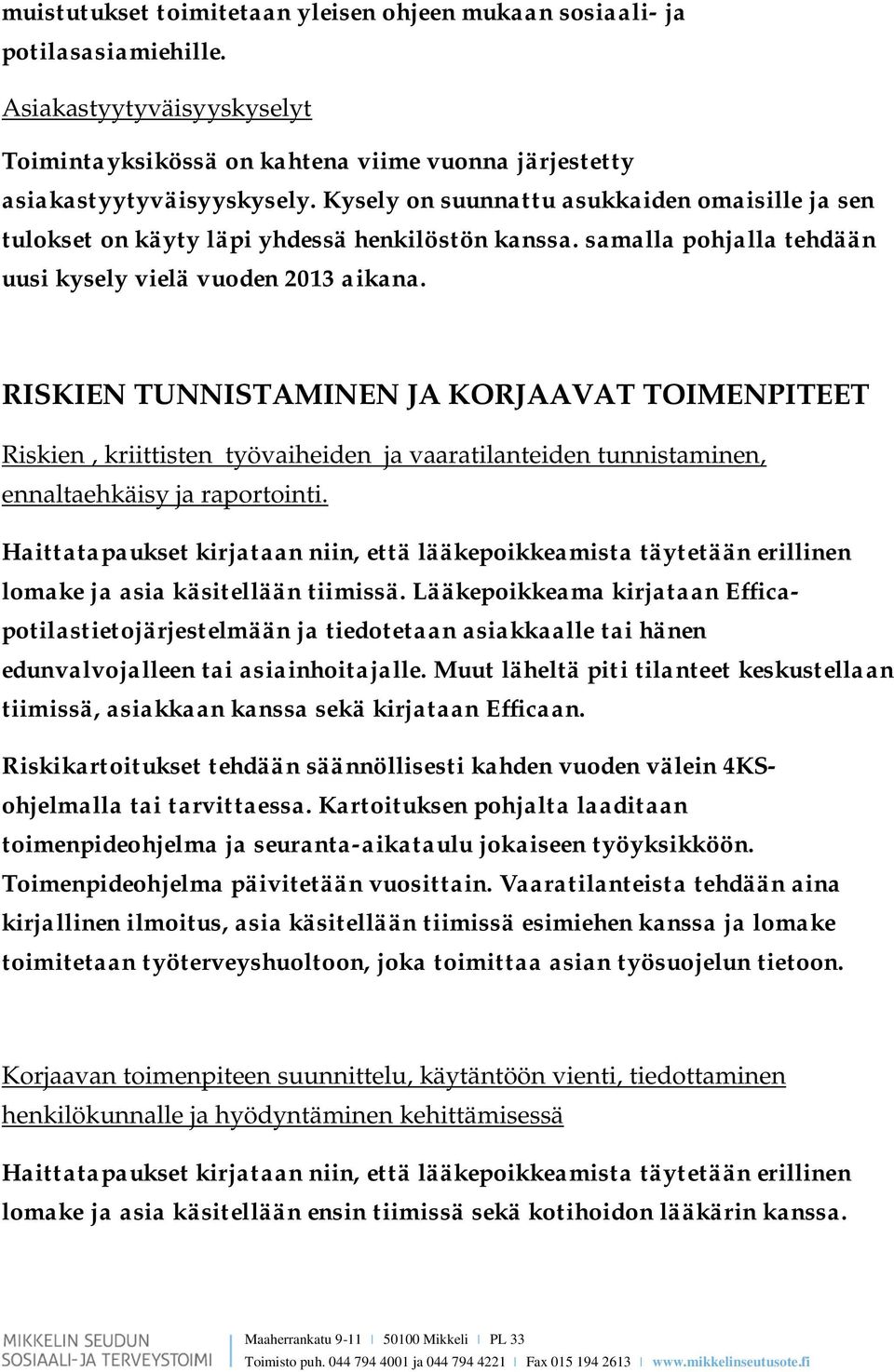 RISKIEN TUNNISTAMINEN JA KORJAAVAT TOIMENPITEET Riskien, kriittisten työvaiheiden ja vaaratilanteiden tunnistaminen, ennaltaehkäisy ja raportointi.