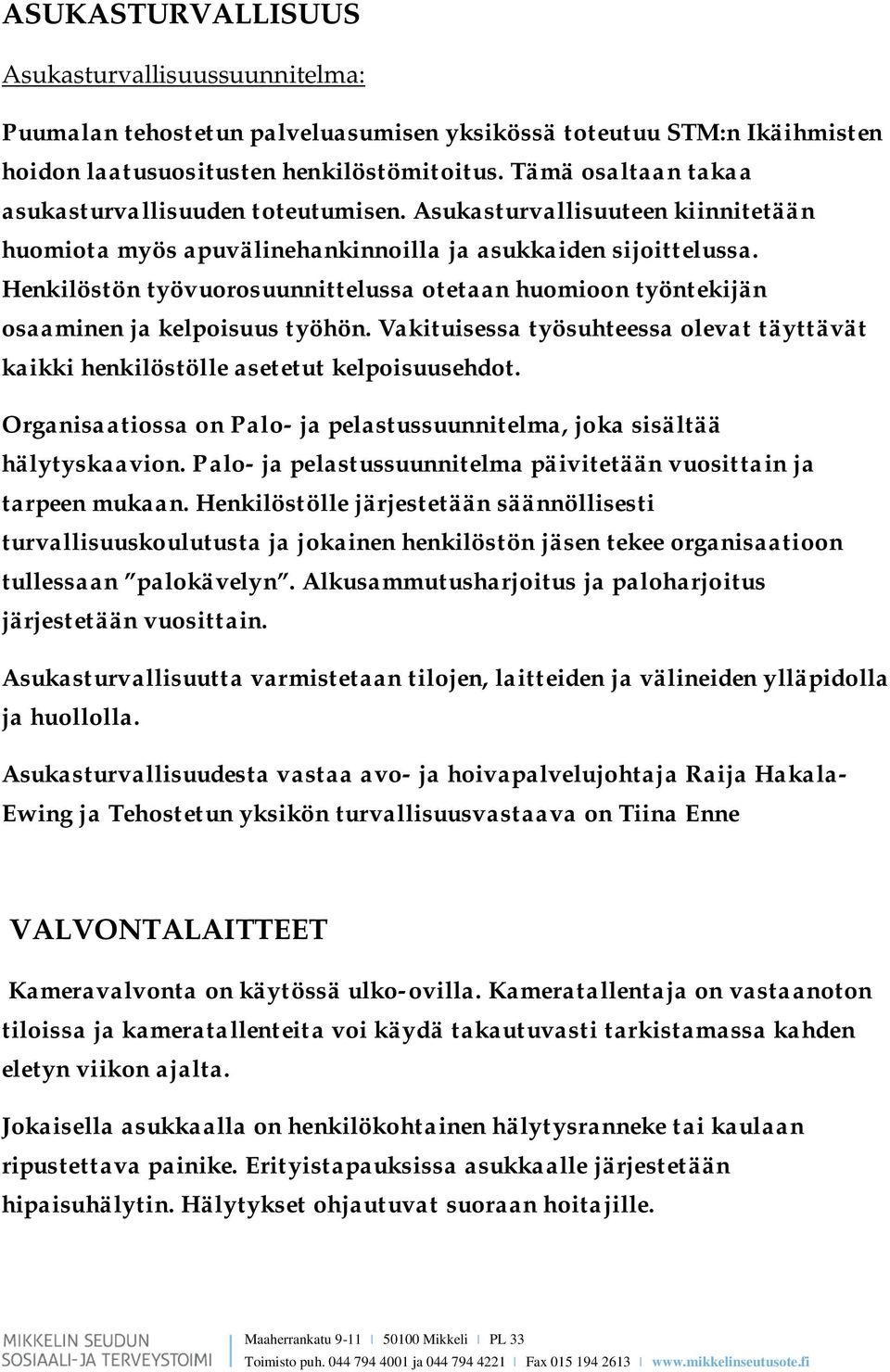 Henkilöstön työvuorosuunnittelussa otetaan huomioon työntekijän osaaminen ja kelpoisuus työhön. Vakituisessa työsuhteessa olevat täyttävät kaikki henkilöstölle asetetut kelpoisuusehdot.