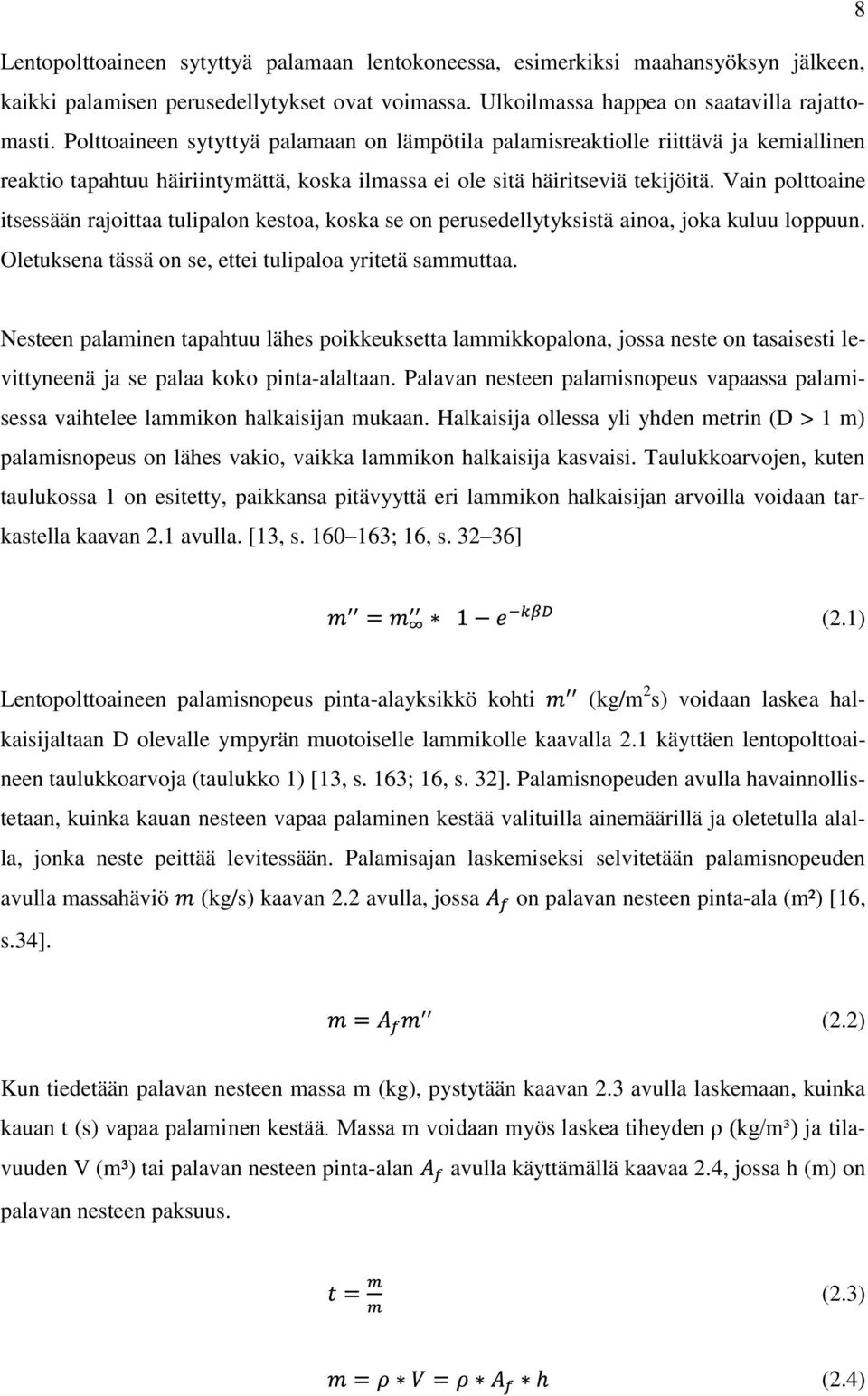 Vain polttoaine itsessään rajoittaa tulipalon kestoa, koska se on perusedellytyksistä ainoa, joka kuluu loppuun. Oletuksena tässä on se, ettei tulipaloa yritetä sammuttaa.