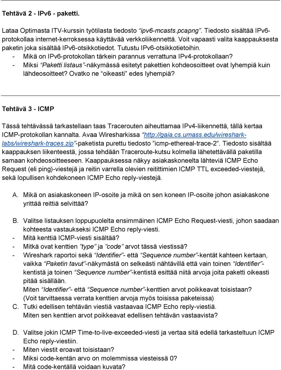 - Miksi Paketti listaus -näkymässä esitetyt pakettien kohdeosoitteet ovat lyhempiä kuin lähdeosoitteet? Ovatko ne oikeasti edes lyhempiä?